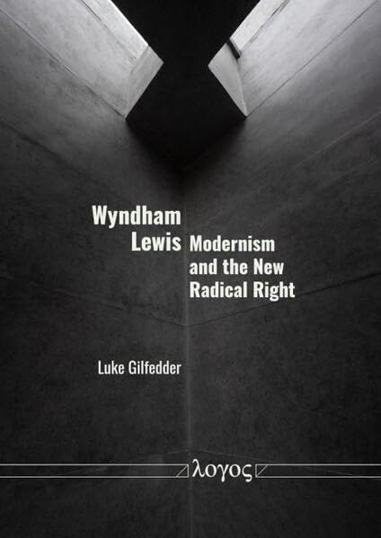 Wyndham Lewis: Modernism and the New Radical Right. A new contribution to Lewis Scholarship by Luke Gilfedder –  Feb 26